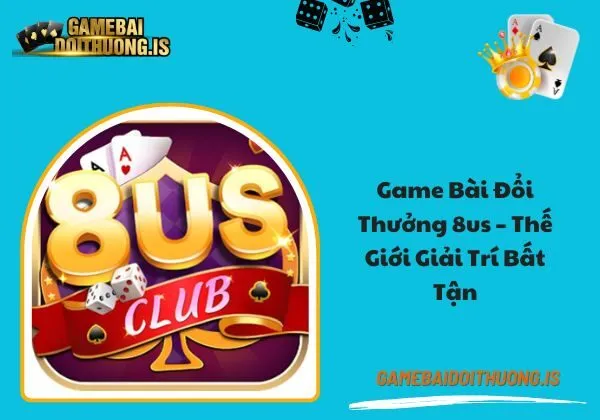 game bài đổi thưởng 8us